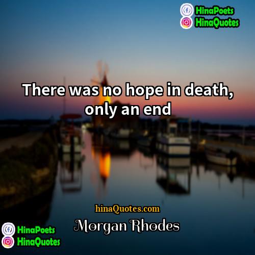 Morgan Rhodes Quotes | There was no hope in death, only